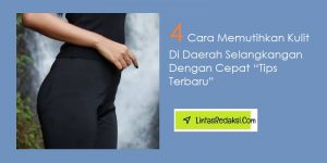 4 Cara Memutihkan Kulit Di Daerah Selangkangan Dengan Cepat “Tips Terbaru”