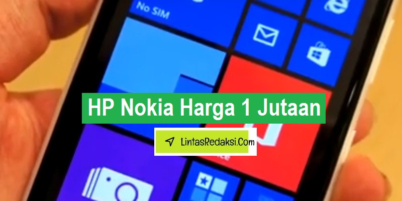 Cek 7 Harga HP Nokia Dibawah 1 Juta