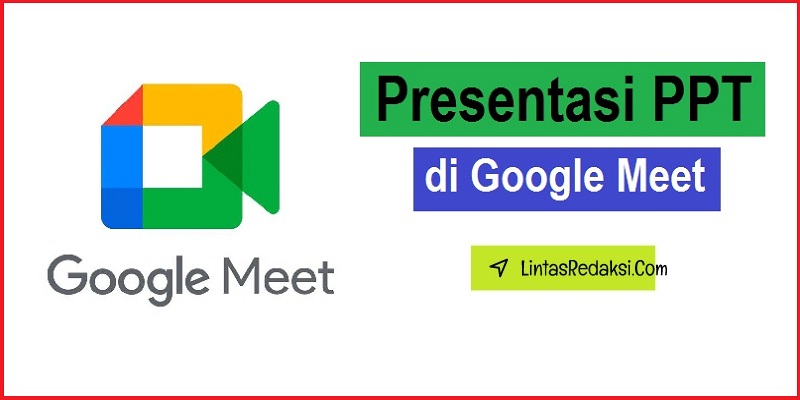 Menampilkan PPT di Google Meet dengan Mudah