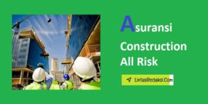 Asuransi Construction All Risk dan Siapa yang Harus Mempertimbangkan Asuransi Construction All Risk