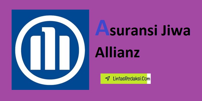 Asuransi Jiwa Allianz dan Beberapa Istilah Penting Asuransi Jiwa serta Hak dan Kewajiban Perusahaan Asuransi