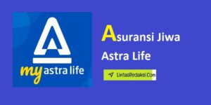 Asuransi Jiwa Astra Life dan Memahami Dasar-Dasar Asuransi Jiwa Astra Life