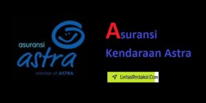 Asuransi Kendaraan Astra dan Cara Memilih Paket Asuransi Kendaraan Astra yang Tepat