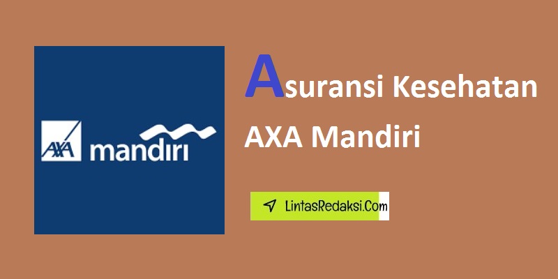 Asuransi Kesehatan AXA Mandiri dan Pentingnya Asuransi Kesehatan serta Mengapa Memilih Asuransi Kesehatan dari AXA Mandiri