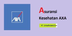 Asuransi Kesehatan AXA dan Alasan Memilih Asuransi Kesehatan dari AXA