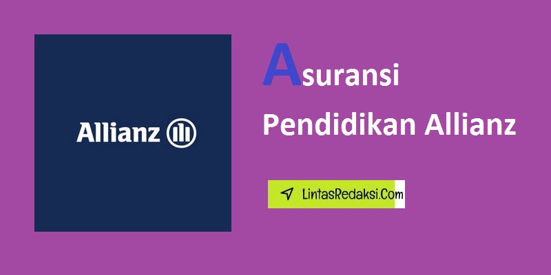 Asuransi Pendidikan Allianz serta Keuntungan dan Kelebihan Asuransi Pendidikan Allianz