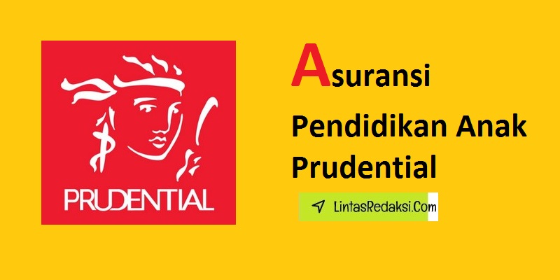 Asuransi Pendidikan Anak Prudential dan Memahami Manfaat Asuransi Pendidikan Anak Prudential