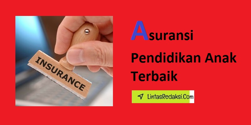 Asuransi Pendidikan Anak Terbaik dan Perusahaan Asuransi Pendidikan di Indonesia