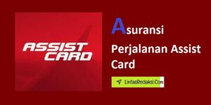 Asuransi Perjalanan Assist Card dan Manfaat serta Cara Kerja Asuransi Perjalanan Assist Card