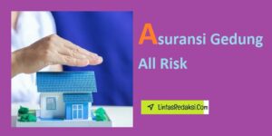 Asuransi Gedung All Risk dan Cara Membeli Asuransi All Risk untuk Bangunan Anda