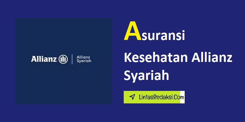 Asuransi Kesehatan Allianz Syariah dan Manfaatnya serta Apa Saja Kelebihan dari Asuransi Allianz Syariah