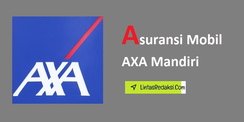 Asuransi Mobil AXA Mandiri serta Pengajuan Klaim di Asuransi Kendaraan AXA Mandiri dengan Proses yang Mudah dan Cepat