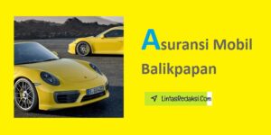 Asuransi Mobil Balikpapan dan Tips Memilih Polis serta Cara Mengajukan Klaim Asuransi Mobil di Balikpapan