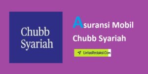 Asuransi Mobil Chubb Syariah dan Manfaatnya serta Kelebihan dari Asuransi Kendaraan Chubb Syariah