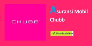 Asuransi Mobil Chubb dan Cara Memilih Produk Asuransi Kendaraan Roda Empat yang Tepat