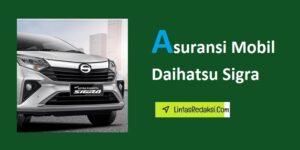 Asuransi Mobil Daihatsu Sigra dan Manfaatnya serta Jenis Pertanggungan dan Tips Membuat Klaim Asuransi Kendaraan untuk Daihatsu Sigra