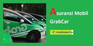 Asuransi Mobil GrabCar dan Mengapa Pengemudi GrabCar Membutuhkan Asuransi Mobil