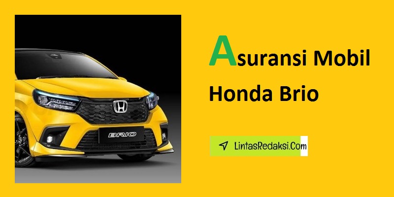 Asuransi Mobil Honda Brio dan Faktor yang Perlu Dipertimbangkan Saat Memilih Polis serta Cara Menghemat Premi Asuransi Kendaraan