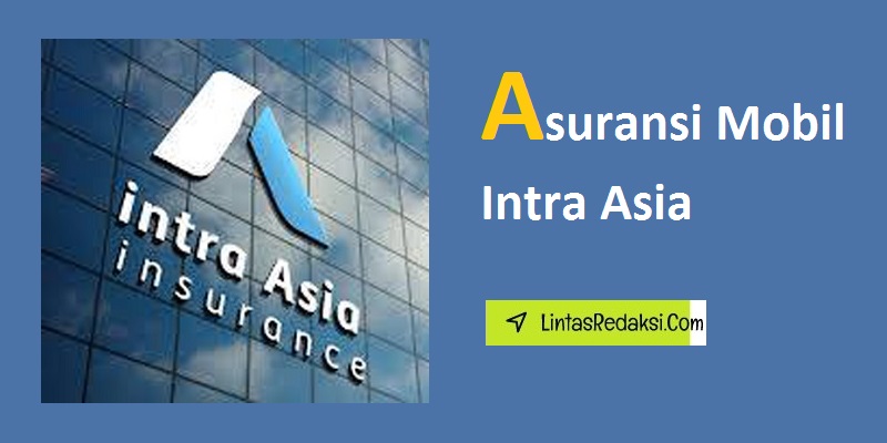 Asuransi Mobil Intra Asia dan Manfaat serta Bagaimana Memulai Asuransi Mobil Intra Asia