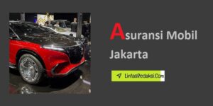 Asuransi Mobil Jakarta dan Faktor yang Perlu Dipertimbangkan Ketika Mencari Asuransi Kendaraan yang Bagus di Jakarta