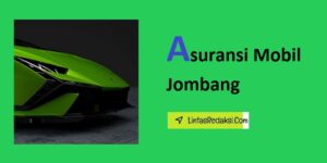 Asuransi Mobil Jombang dan Cara Membeli Polis Asuransi yang Murah serta Faktor yang Perlu Dipertimbangkan Saat Memilih Asuransi Kendaraan di Kota Jombang