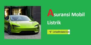 Asuransi Mobil Listrik dan Faktor yang Perlu Dipertimbangkan Saat Memilih Asuransi Kendaraan Listrik serta Risiko Jika Tidak Memiliki Asuransi Mobil Listrik