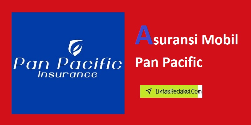 Asuransi Mobil Pan Pacific dan Opsi Perlindungan yang Ditawarkan serta Cara Membeli Polis Asuransi Kendaraan Pan Pacific