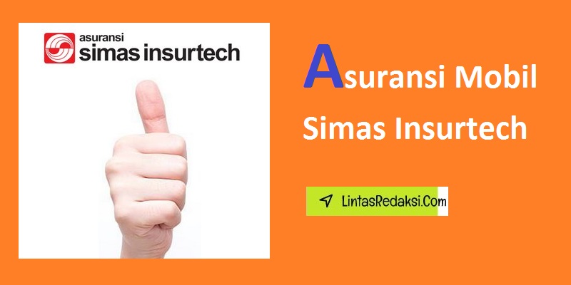 Asuransi Mobil Simas Insurtech dan Mengapa Memilih Simas Insurtech Dibandingkan Asuransi Tradisional Lainnya