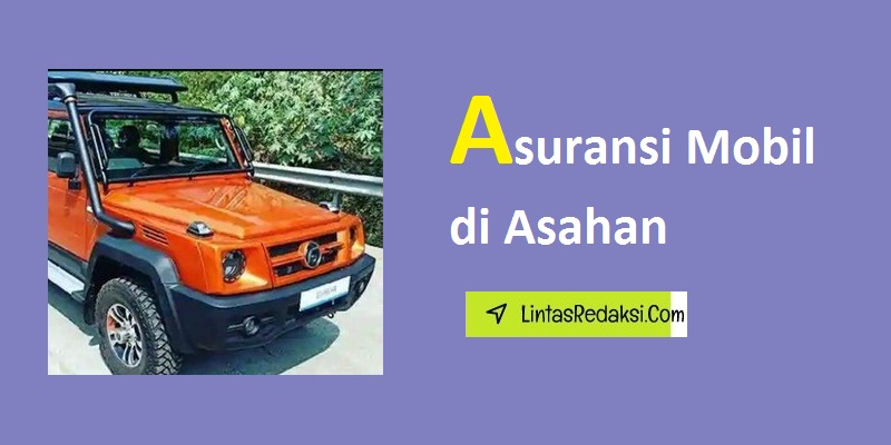 Asuransi Mobil di Asahan dan Jenis Pertanggungan serta Cara Menemukan Penyedia Asuransi Kendaraan yang Mumpuni di Asahan