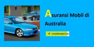 Asuransi Mobil di Australia dan Jenis Perlindungan serta Hal-Hal yang Perlu Dipertimbangkan Saat Memilih Asuransi Kendaraan di Negara Australia