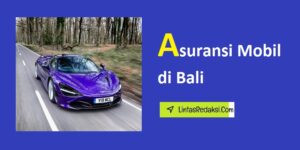 Asuransi Mobil di Bali dan Jenis Pertanggungan serta Tips Mencari Asuransi Kendaraan Terbaik di Pulau Bali