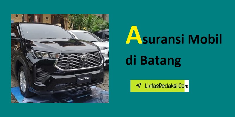 Asuransi Mobil di Batang dan Cara Menemukan Opsi Premi yang Murah serta Tips Mendapatkan Asuransi Kendaraan yang Bagus di Kabupaten Batang Jawa Tengah