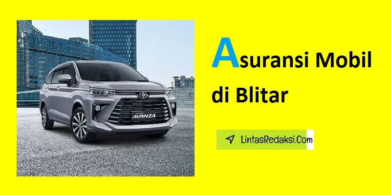 Asuransi Mobil di Blitar dan Manfaat Memilikinya serta Keuntungan Memiliki Asuransi Kendaraan di Kabupaten Blitar Jawa Timur