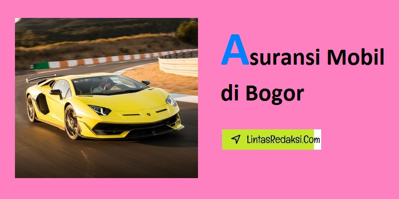 Asuransi Mobil di Bogor dan Cara Memahami Pilihan Pertanggungan serta Tips Menghemat Premi Asuransi Kendaraan di Kabupaten Bogor Jawa Barat