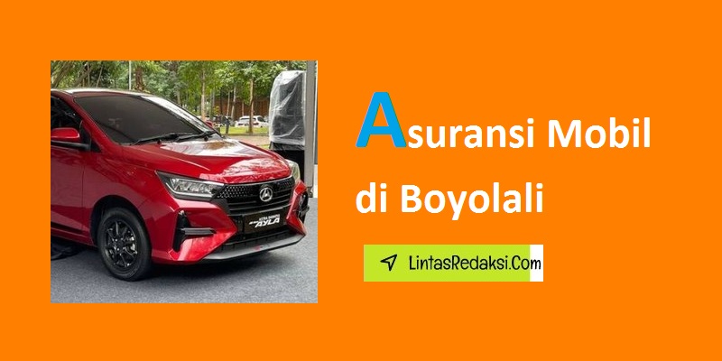 Asuransi Mobil di Boyolali dan Cara Mendapatkan Polis yang Murah serta Proses Klaim Asuransi Kendaraan di Kabupaten Boyolali Jawa Tengah