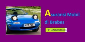 Asuransi Mobil di Brebes dan Jenis Pertanggungan serta Proses Klaim dan Cara Memilih Perusahaan Asuransi Kendaraan Terbaik di Kabupaten Brebes Jawa Tengah
