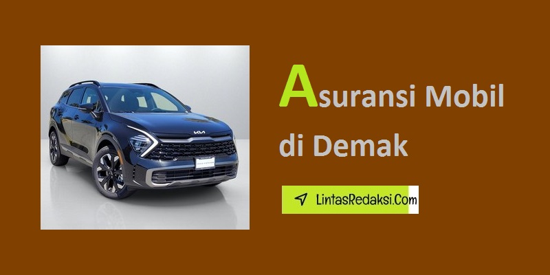 Asuransi Mobil di Demak dan Jenis Pertanggungan serta Tips Mencari Premi Murah dan Cara Membuat Klaim Asuransi Kendaraan di Kabupaten Demak Jawa Tengah