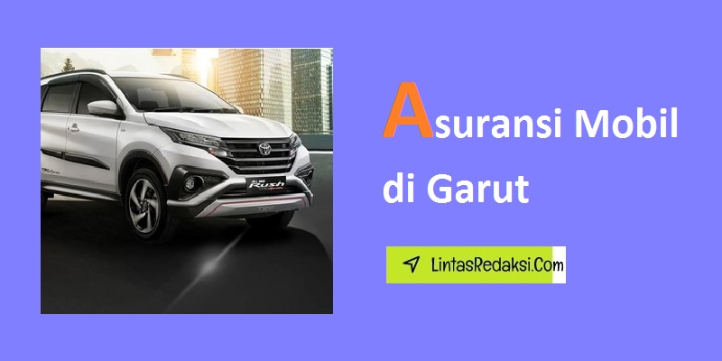 Asuransi Mobil di Garut dan Manfaatnya serta Proses Pengajuan Klaim dan Cara Menemukan Penyedia Asuransi Kendaraan Terbaik di Kabupaten Garut Jawa Barat