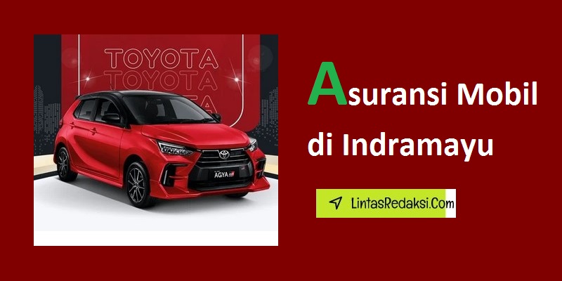 Asuransi Mobil di Indramayu dan Jenis Polis serta Proses Pengajuan Klaim dan Cara Menemukan Penyedia Asuransi Kendaraan yang Paling Baik di Kabupaten Indramayu Jawa Barat