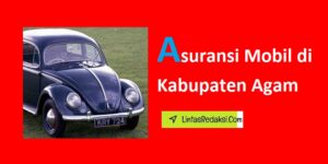 Asuransi Mobil di Kabupaten Agam dan Jenis Perlindungan serta Cara Memilih Perusahaan Asuransi Kendaraan Terbaik di Agam Sumatera Barat