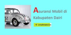 Asuransi Mobil di Kabupaten Dairi dan Pilihan Cakupan serta Cara Memilih Penyedia Asuransi Kendaraan Terbaik di Dairi Sumatera Utara