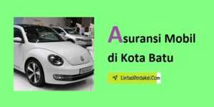 Asuransi Mobil di Kota Batu dan Cara Memilih Polis yang Bagus serta Proses Pengajuan Klaim Asuransi Kendaraan di Batu Jawa Timur