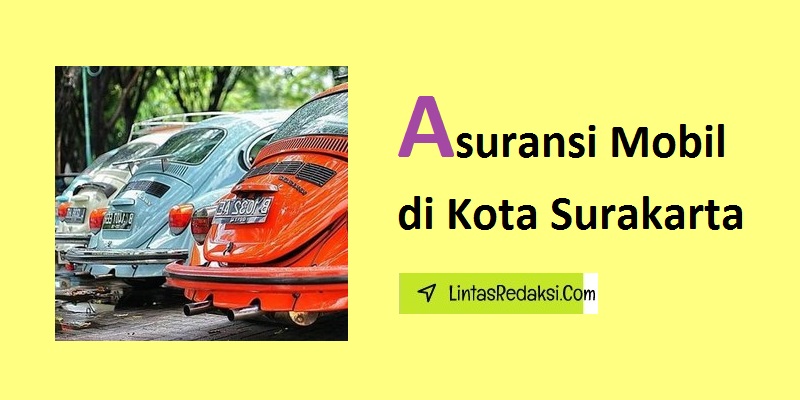 Asuransi Mobil di Kota Surakarta dan Faktor yang Mempengaruhi Premi serta Cara Memilih Penyedia Asuransi yang Mumpuni di Surakarta Jawa Tengah