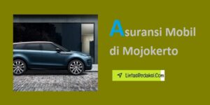 Asuransi Mobil di Mojokerto dan Opsi Cakupan serta Cara Menemukan Penyedia Asuransi Kendaraan Terbaik di Kabupaten Mojokerto Jawa Timur