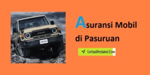 Asuransi Mobil di Pasuruan dan Tips Menurunkan Premi serta Proses Klaim Asuransi Kendaraan di Kabupaten Pasuruan Jawa Timur