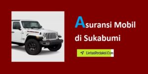 Asuransi Mobil di Sukabumi dan Jenis Cakupan serta Cara Memilih Polis Asuransi Kendaraan yang Tepat di Kabupaten Sukabumi Jawa Barat