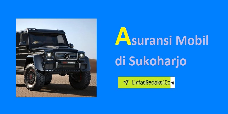 Asuransi Mobil di Sukoharjo dan Jenis Pertanggungan serta Cara Memilih Asuransi Kendaraan yang Bagus di Kabupaten Sukoharjo Jawa Tengah