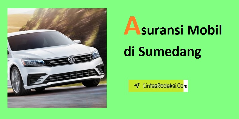 Asuransi Mobil di Sumedang dan Tips Mendapatkan Polis serta Cara Menemukan Penyedia Asuransi Kendaraan yang Bagus di Kabupaten Sumedang Jawa Barat