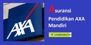 Asuransi Pendidikan AXA Mandiri dan Manfaat serta Mengapa Memilih Polis Asuransi Pendidikan AXA