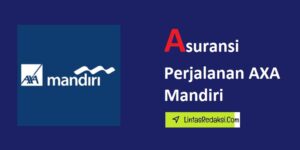 Asuransi Perjalanan AXA Mandiri dan Kelebihannya serta Cara Membeli Asuransi AXA Mandiri